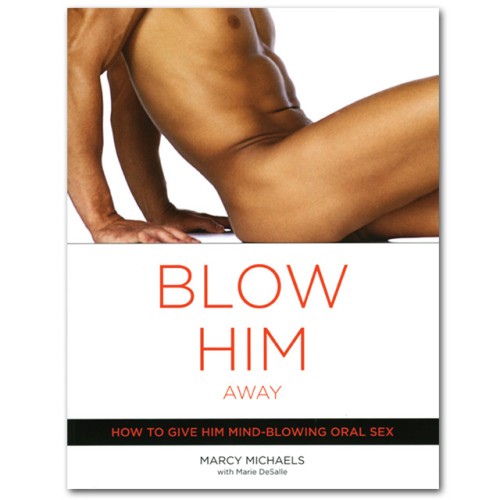 Blow Him Away: Técnicas Expertas de Sexo Oral