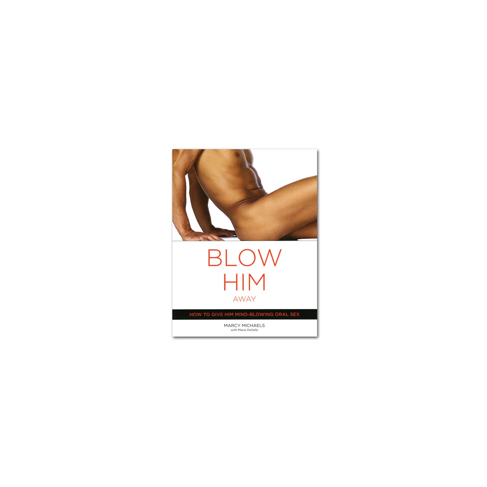 Blow Him Away: Técnicas Expertas de Sexo Oral