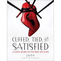 Cuffed, Tied and Satisfied Kinky Guide by Jaiya