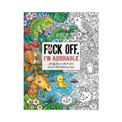 Fuck Off, I'm Adorable Coloring Book - Fun Gift