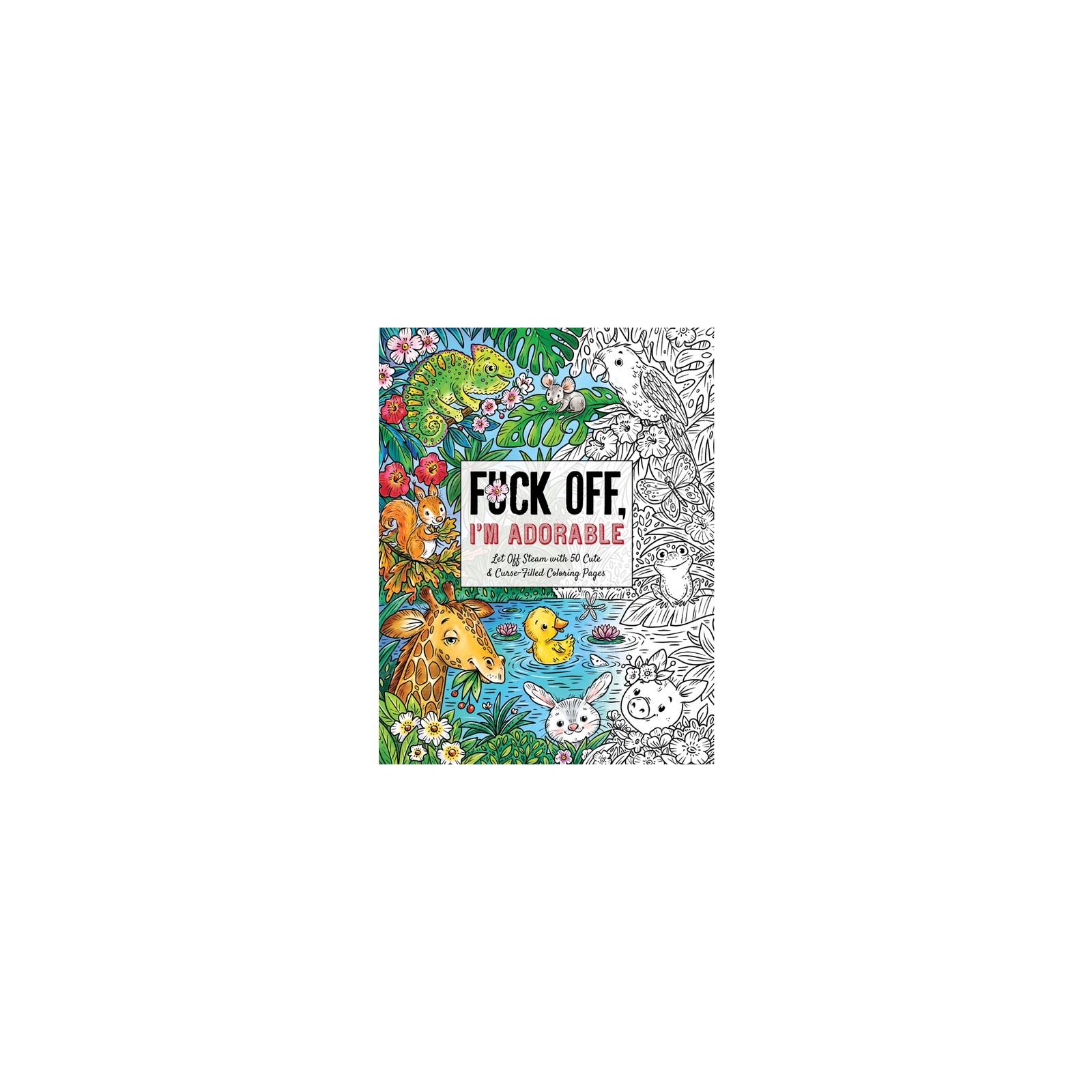 Fuck Off, I'm Adorable Coloring Book - Fun Gift