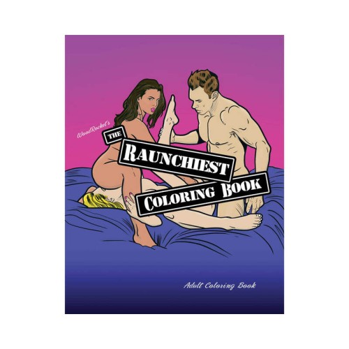 The Raunchiest Coloring Book for Adults