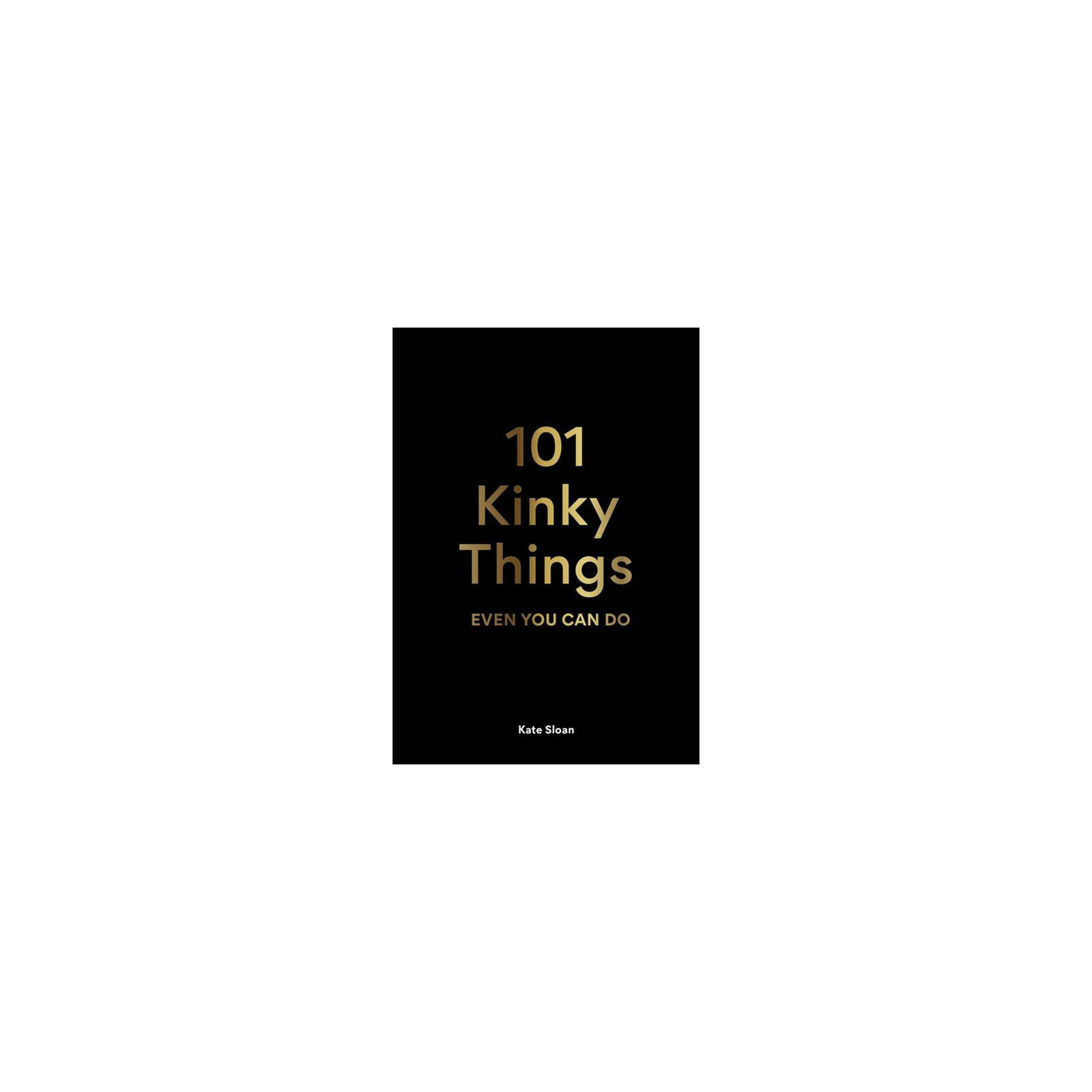 101 Cosas Kinky que Incluso Tú Puedes Hacer Libro