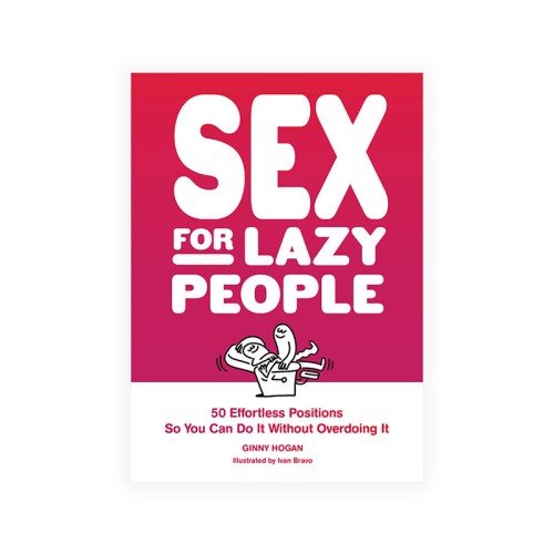 Sex for Lazy People: Fun Guide with 50 Positions