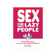 Sex for Lazy People: Fun Guide with 50 Positions