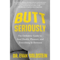 Butt Seriously: Guide to Anal Pleasure and Health