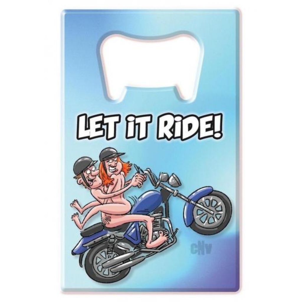 Bottle Opener Let It Ride - Ozze Creations