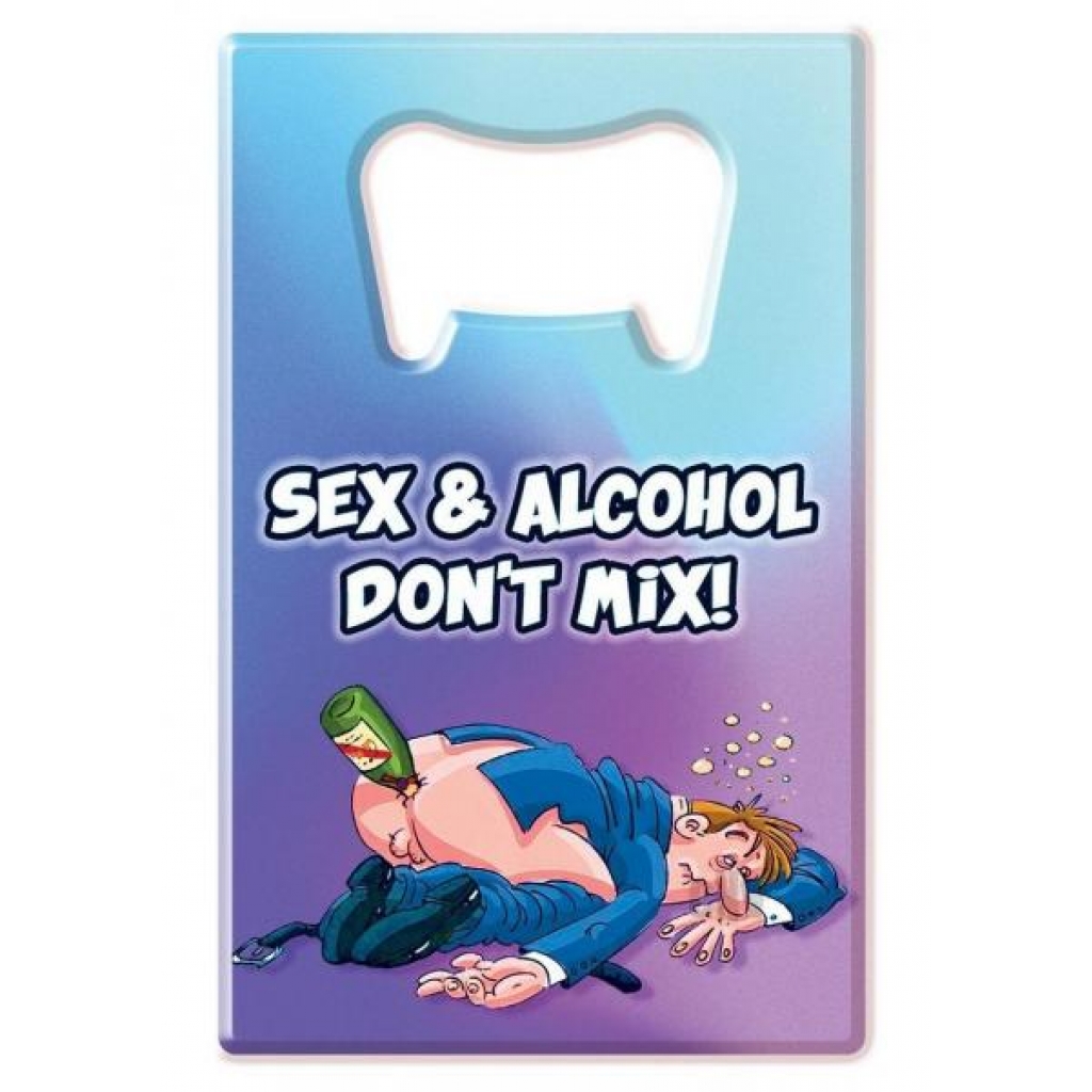 Bottle Opener Sex And Alcohol Don`t Mix - Ozze Creations