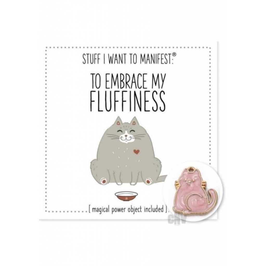 To Love Embrace My Fluffiness - Soul Botanical Inc