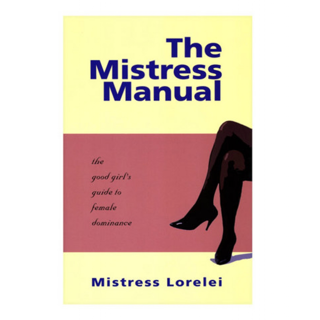 Mistress Manual Book by Mistress Lovelei: The Essential Guide to SM Play