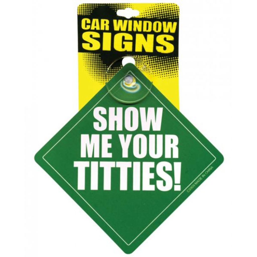 Show Me Your Titties Car Window Sign