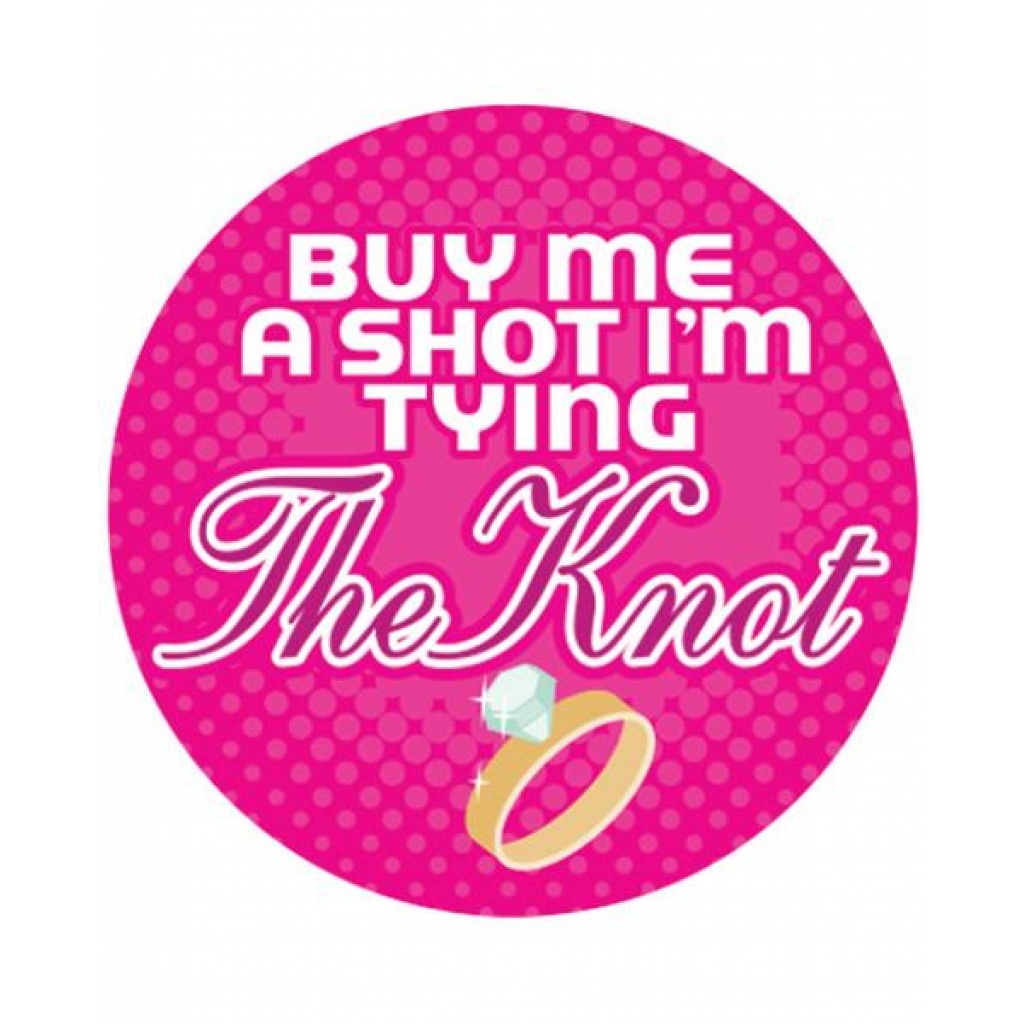 Buy Me A Shot I'm Tying The Knot - Button