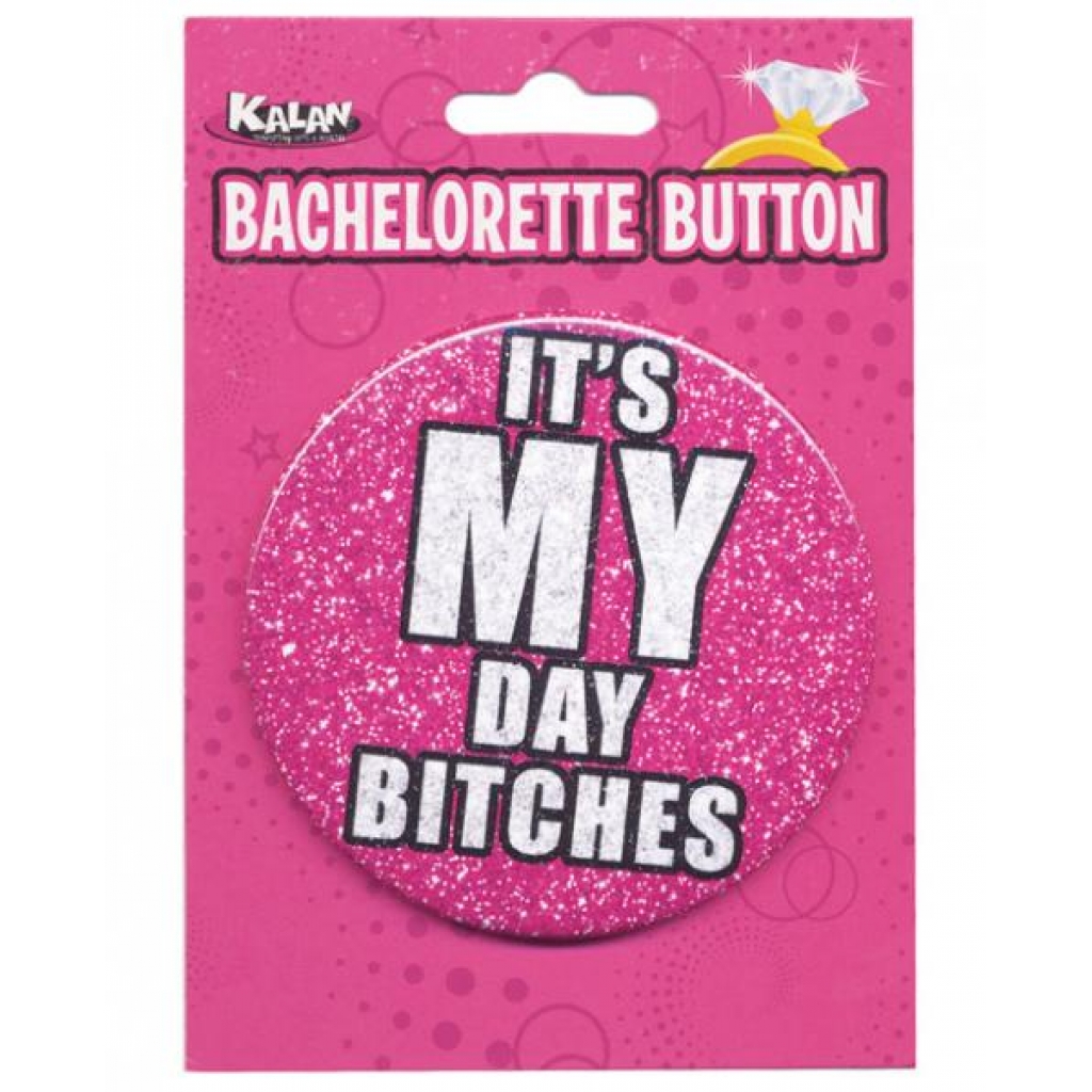 Bachelorette Button - It's My Day Bitches