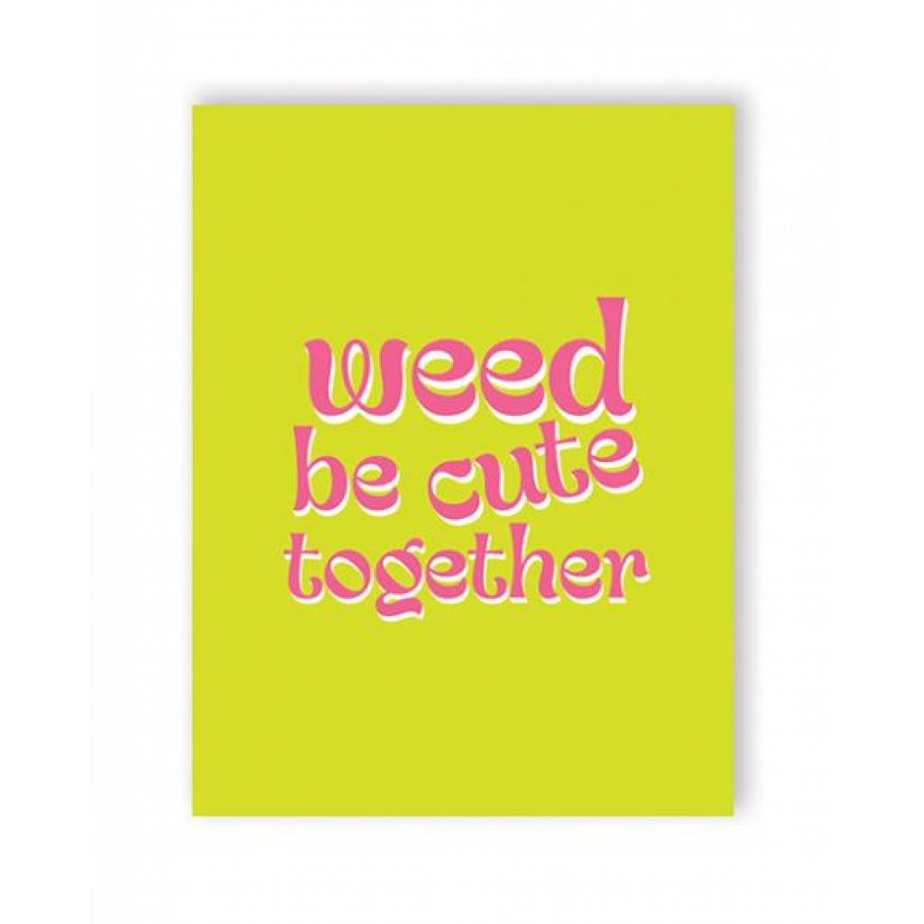 Weed Be Cute - 420 Greeting Card