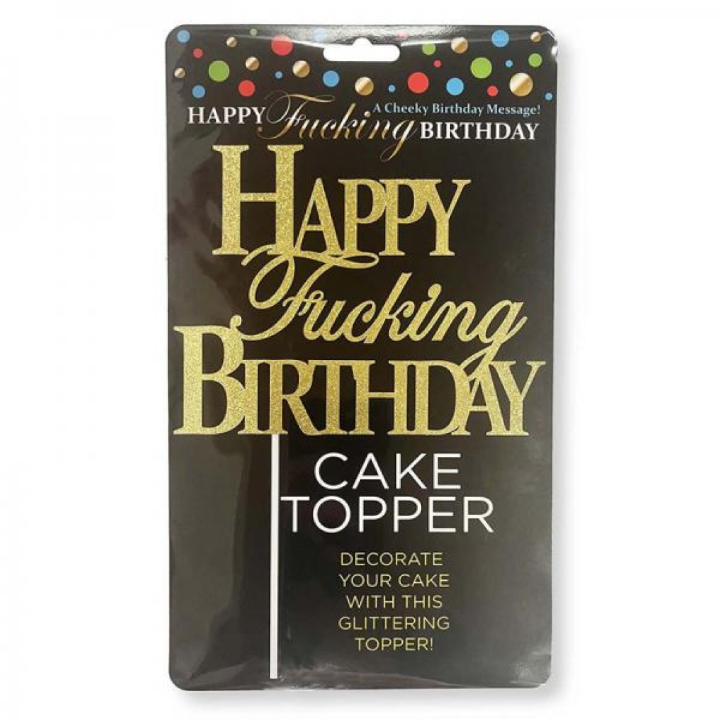 Happy Fucking Birthday Cake Topper - Little Genie Productions