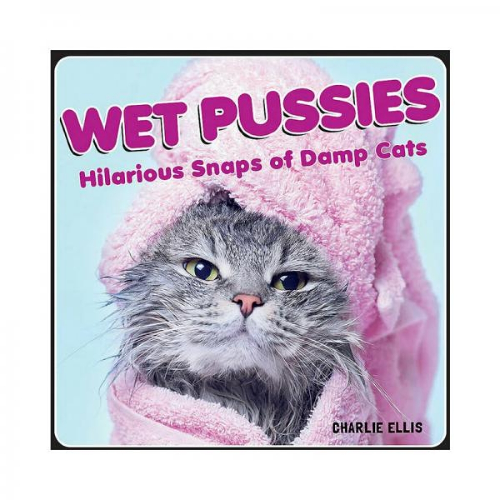 Wet Pussies: Hilarious Snaps Of Damp Cats - Hachette Book Group Usa