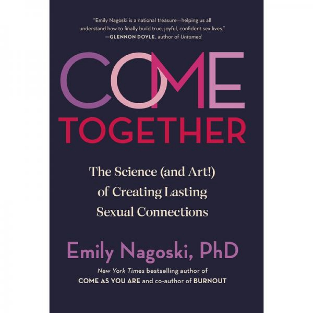 Come Together: The Science and Art of Creating Lasting Sexual Connections