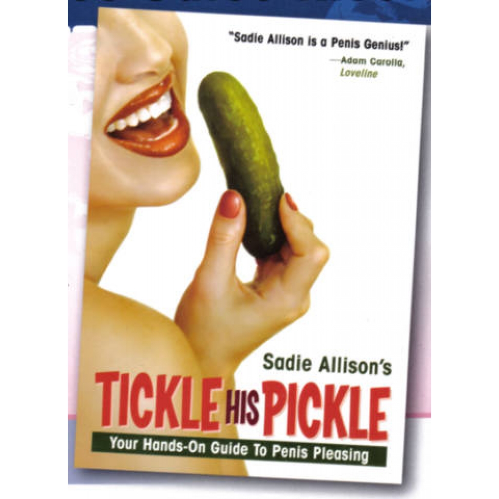 Sadie Allison's Tickle His Pickle Book - Ultimate Guide to Oral Pleasures