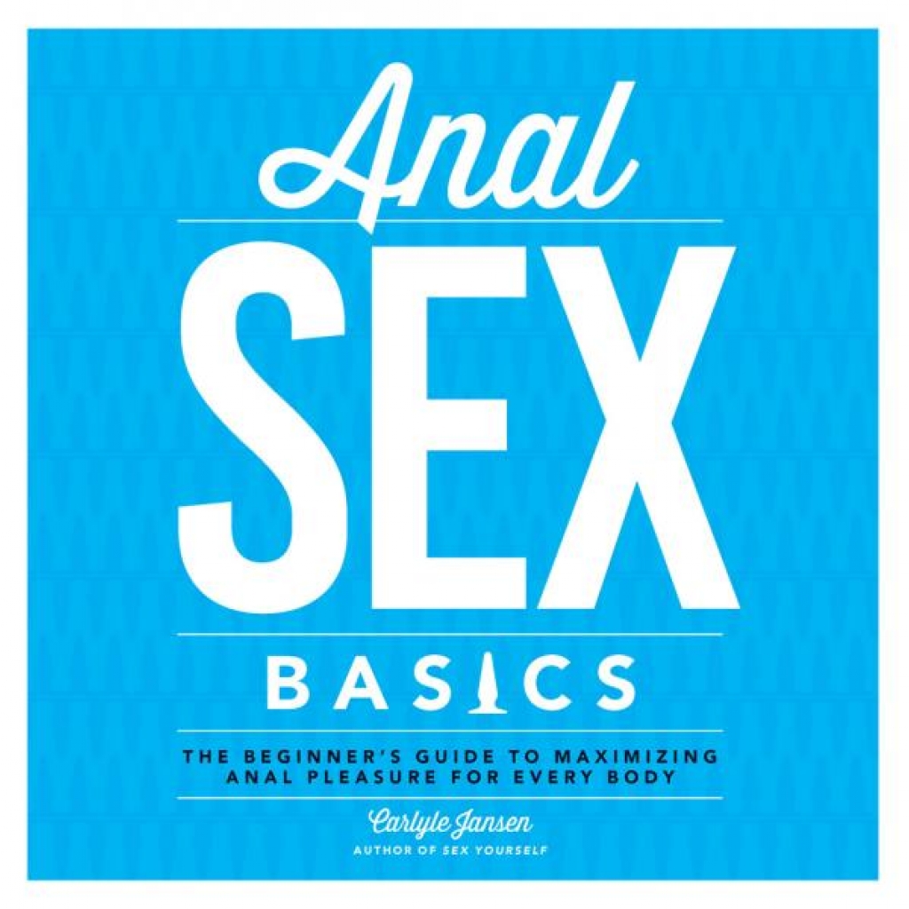 Anal Sex Basics: The Essential Guide for All Bodies