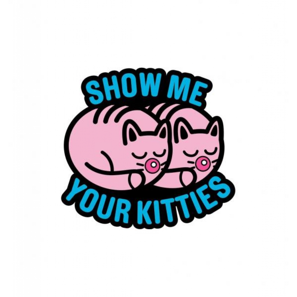 Show Me Your Kitties Enamel Pin